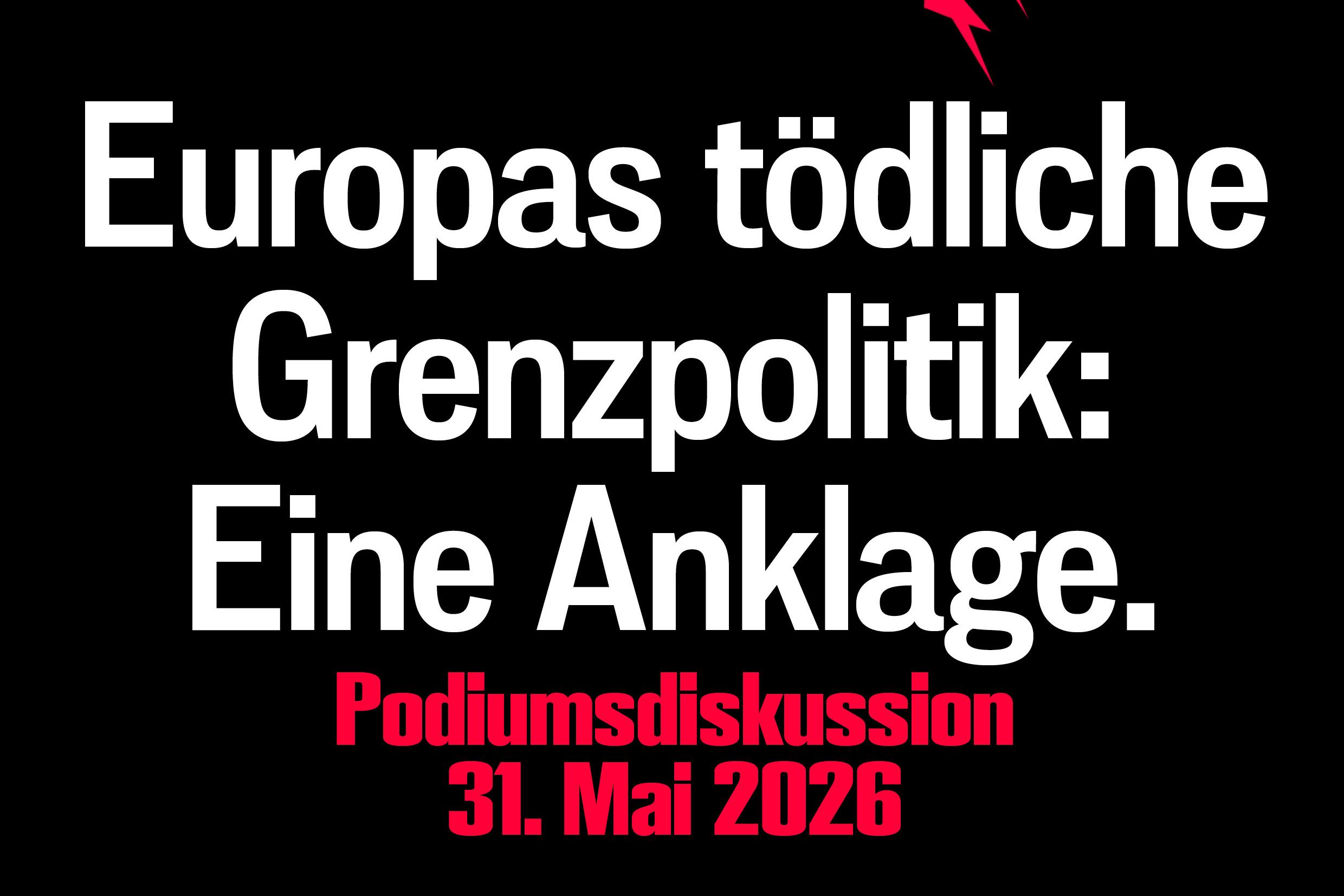 Europas tödliche Migrationspolitik: Eine Anklage. Podiumsdiskussion 31. Mai 2026