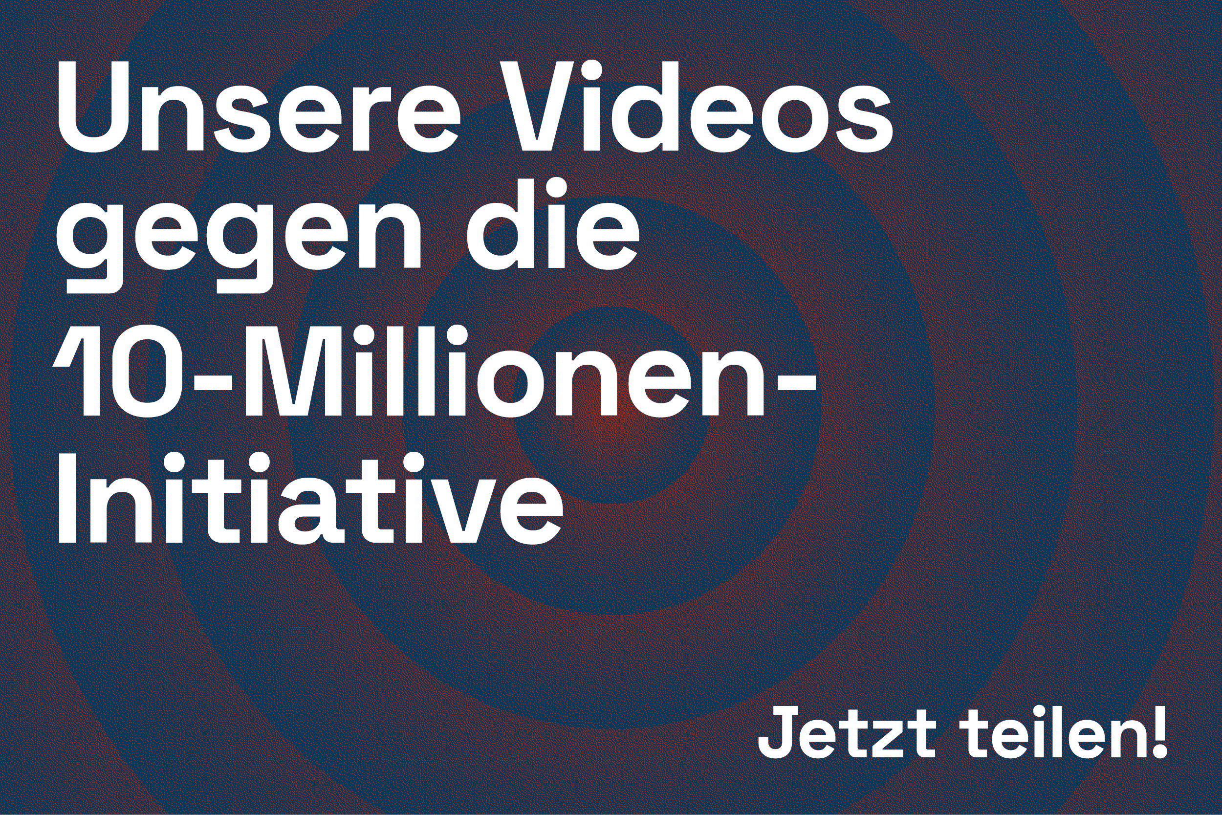 Unsere Videos gegen die 10-Millionen-Initiative: Jetzt teilen!